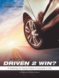 bokomslag Are You Driven 2 Win? A Roadmap for Young People to Succeed in Life