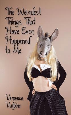 Veronica Vulpine, Veronica Vulpine, - Weirdest Things That Have Ever Happened to Me, Häftad
