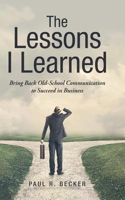 Paul R Becker, Paul R. Becker - Lessons I Learned, Inbunden