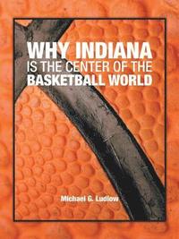 bokomslag Why Indiana is the Center of the Basketball World