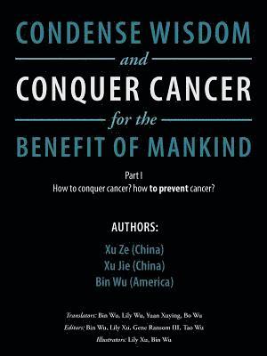 Xu Ze, Xu Jie, Bin Wu - Condense Wisdom and Conquer Cancer for the Benefit of Mankind, Häftad