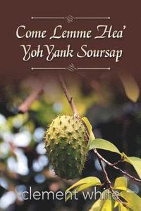 bokomslag Come Lemme Hea' Yoh Yank Soursap