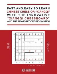 bokomslag Fast and Easy to Learn Chinese Chess or &quot;Xiangqi&quot; with the Innovative &quot;Xiangqi Chessboard&quot; and the Move-Recording System