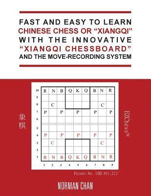 bokomslag Fast and Easy to Learn Chinese Chess or &quot;Xiangqi&quot; with the Innovative &quot;Xiangqi Chessboard&quot; and the Move-Recording System