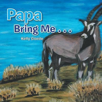 Papa Bring Me . . . 1