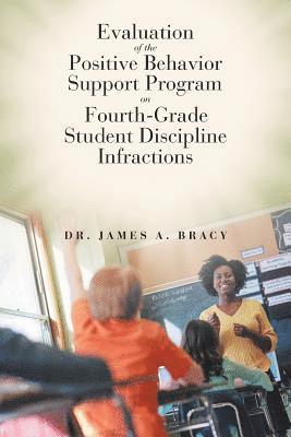 Evaluation of the Positive Behavior Support Program on Fourth-Grade Student Discipline Infractions 1