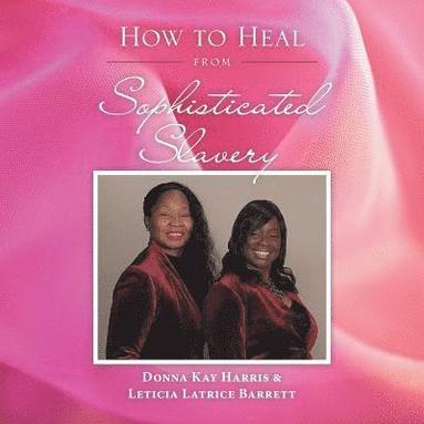 bokomslag How to Heal from Sophisticated Slavery