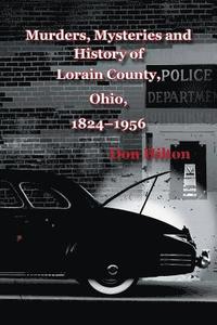 bokomslag Murders, Mysteries and History of Lorain County, Ohio, 1824-1956