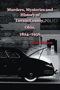 bokomslag Murders, Mysteries and History of Lorain County, Ohio, 1824-1956