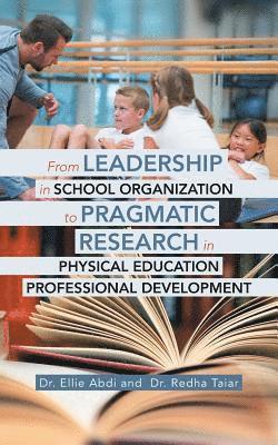Ellie Abdi, Redha Taiar, Dr. Ellie Abdi, Dr. Redha Taiar - From Leadership in School Organization to Pragmatic Research in Physical Education Professional Development, Häftad