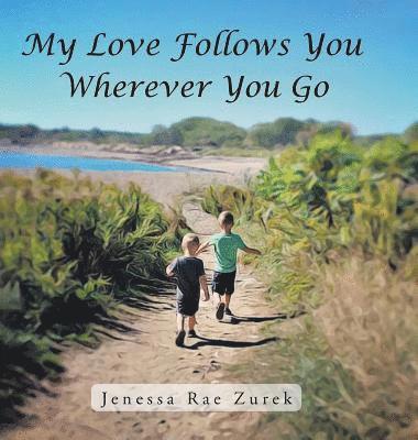 Jenessa Rae Zurek - My Love Follows You Wherever You Go, Inbunden
