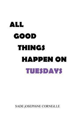 All Good Things Happen on Tuesdays 1