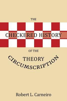 Robert L Carneiro - Checkered History of the Circumscription Theory, Häftad