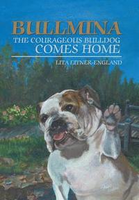 bokomslag Bullmina the Courageous Bulldog Comes Home