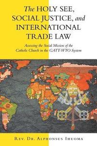 bokomslag The Holy See, Social Justice, and International Trade Law