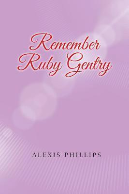 Alexis Phillips - Remember Ruby Gentry, Häftad