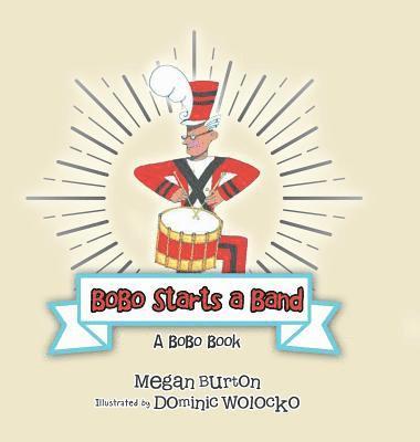 Megan Burton - Bobo Starts a Band, Inbunden