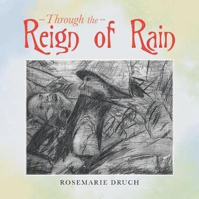 Rosemarie Druch - Through the Reign of Rain, Häftad
