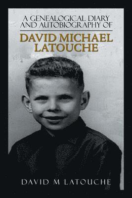 A Genealogical Diary and Autobiography of David Michael Latouche 1