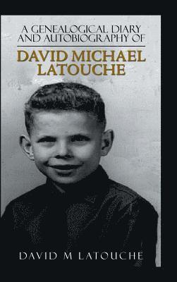 A Genealogical Diary and Autobiography of David Michael Latouche 1