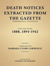 bokomslag Death Notices Extracted from the Gazette (Farmerville, Louisiana) for the Years 1888, 1894-1942