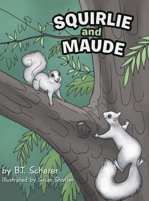 B T Scherer - Squirlie and Maude, Inbunden