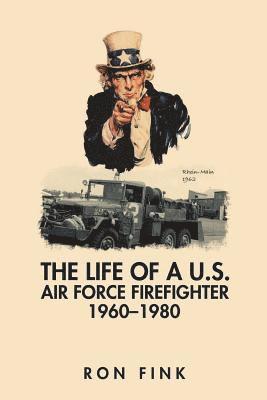 Life of a Us Air Force Firefighter 1960-1980