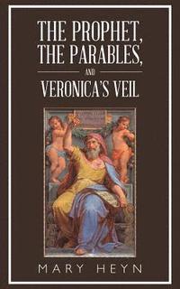 bokomslag The Prophet, the Parables, and Veronica'S Veil