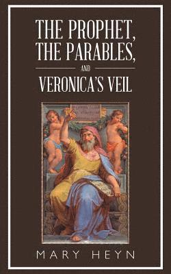 Prophet, the Parables, and Veronica'S Veil