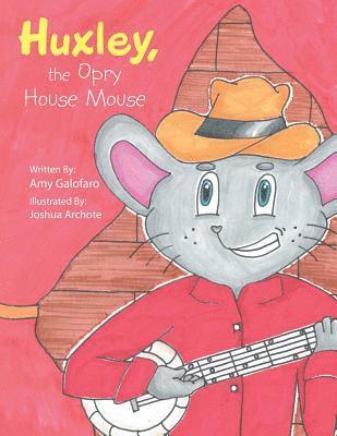 Amy Galofaro - Huxley, the Opry House Mouse, Häftad