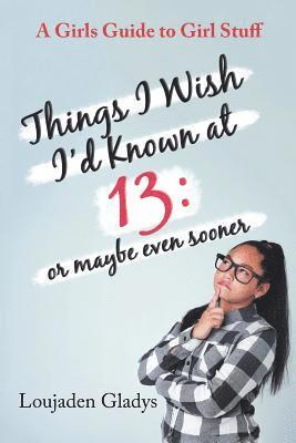 Things I Wish I'D Known at 13 1