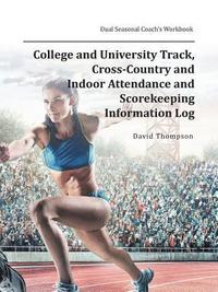 bokomslag College and University Track, Cross-Country and Indoor Attendance and Scorekeeping Information Log