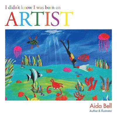 Aida Bell - I Didn't Know I Was Born an Artist, Häftad