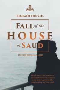 bokomslag Beneath the Veil Fall of the House of Saud