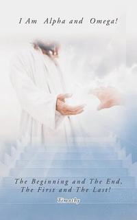 bokomslag I Am Alpha and Omega! the Beginning and the End, the First and the Last!