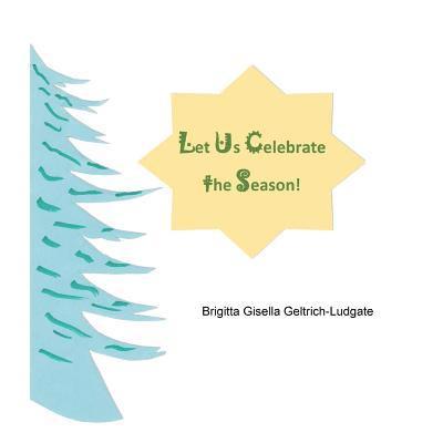 Brigitta Gisella Geltrich-Ludgate - Let Us Celebrate the Season!, Häftad