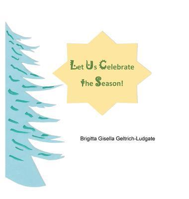 Brigitta Gisella Geltrich-Ludgate - Let Us Celebrate the Season!, Inbunden