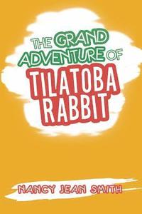 bokomslag The Grand Adventure of Tilatoba Rabbit