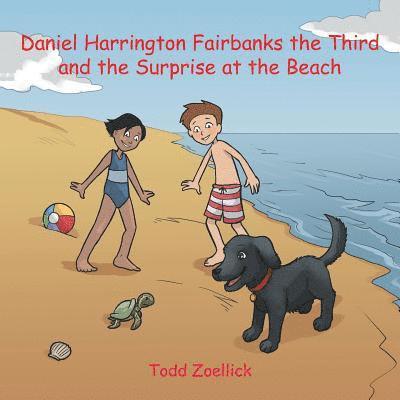 Todd Zoellick - Daniel Harrington Fairbanks the Third and the Surprise at the Beach, Häftad