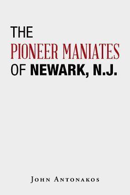 bokomslag The Pioneer Maniates of Newark, N.J.