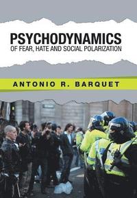 bokomslag Psychodynamics of Fear, Hate and Social Polarization