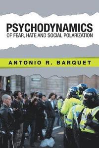 bokomslag Psychodynamics of Fear, Hate and Social Polarization