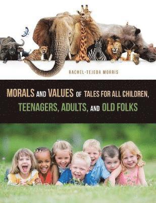 Rachel-Tejeda Morris - Morals and Values of Tales for All Children, Teenagers, Adults, and Old Folks, Häftad. Tillgänglighet: Lägg i varukorg
