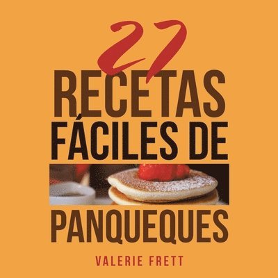 Valerie Frett - 27 Recetas Fáciles De Panqueques, Häftad
