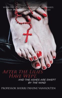 Sherri Pavone Vanhouten, Professor Sherri Pavone Vanhouten - After the Lilies Have Wept, and the Ashes Are Swept by the Wind, Inbunden