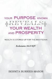 bokomslag Your Purpose Known Reveals Your Wealth and Prosperity