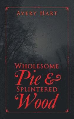 Avery Hart - Wholesome Pie & Splintered Wood, Häftad