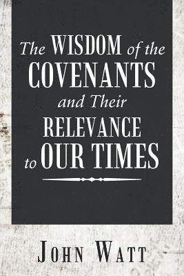 bokomslag The Wisdom of the Covenants and Their Relevance to Our Times