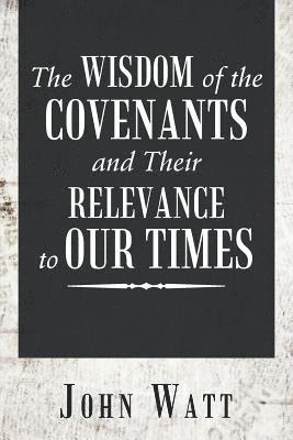 bokomslag Wisdom of the Covenants and Their Relevance to Our Times