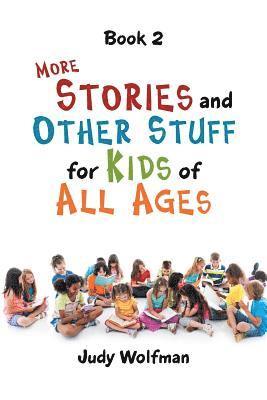 More Stories and Other Stuff for Kids of All Ages 1